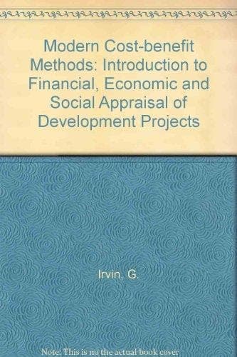 Modern Cost-benefit Methods An Introduction to Financial, Economic, and Social Appraisal of Development Projects