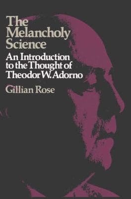 The Melancholy Science: An Introduction to the Thought of Theodor W. Adorno