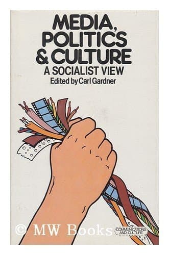 Media, politics, and culture: A socialist view (Communications and culture)