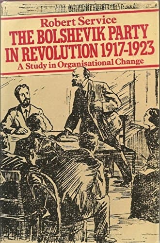 The Bolshevik Party in Revolution: 1917-1923 A Study in Organisational Change