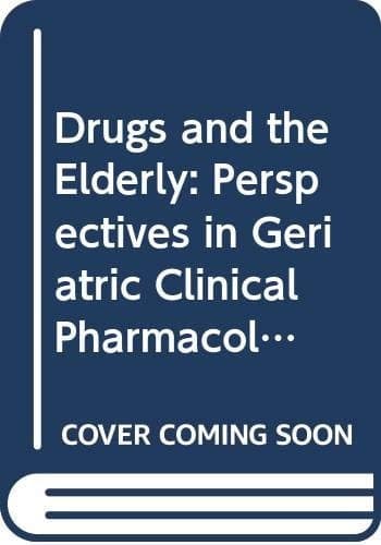 Drugs and the Elderly Perspectives in Geriatric Clinical Pharmacology