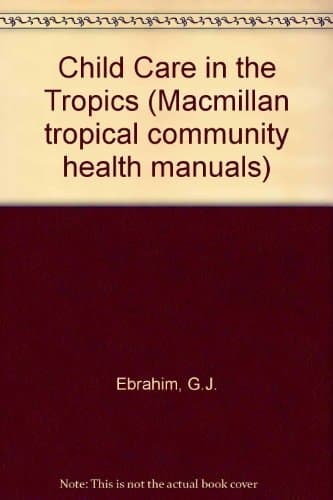Child care in the tropics (Macmillan tropical community health manuals)