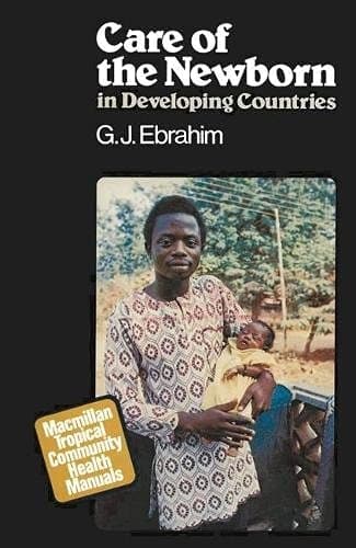 Care of the Newborn in Developing Countries (Macmillan tropical community health manuals)