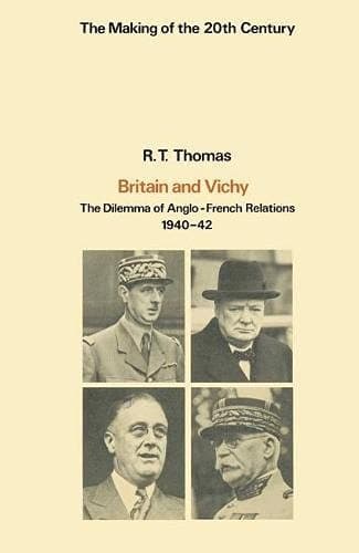 Britian and Vichy-the Dilemma of Anglo-French Relations, 1940-1942