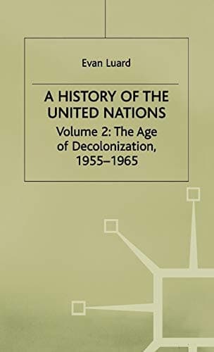 A History of the United Nations Volume 2: The Age of Decolonization, 1955–1965