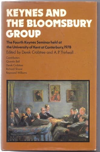 Keynes and the Bloomsbury group: The fourth Keynes Seminar held at the University of Kent at Canterbury 1978