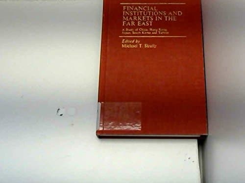Financial institutions and markets in the Far East: A study of China, Hong Kong, Japan, South Korea, and Taiwan