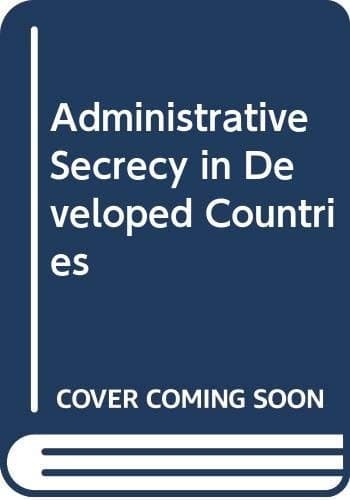 Administrative secrecy in developed countries (Studies in adminstrative procedures)