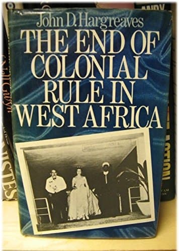 The End of Colonial Rule in West Africa: Essays in Contemporary History