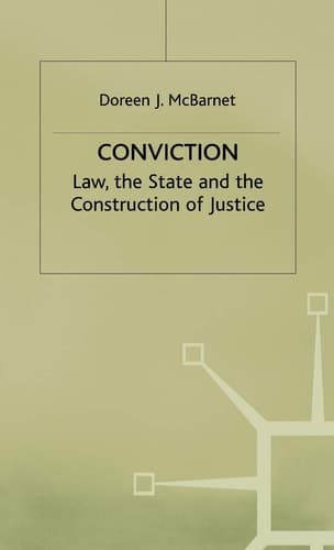 Conviction The Law, the State and the Construction of Justice