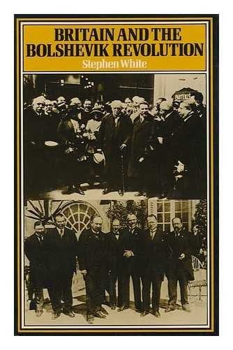 Britain and the Bolshevik Revolution : a Study in the Politics of Diplomacy, 1920-1924