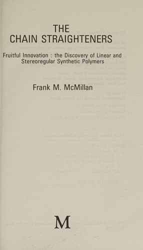 Chain Straighteners-Fruitful Innovation: The Discovery of Linear and Stereoregular Synthetic Polymers
