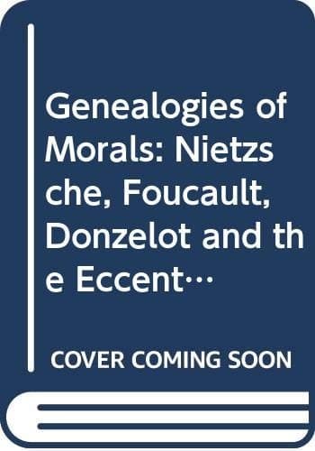 Genealogies of Morals: Nietzsche, Foucault, Donzelot and the Eccentricity of Ethics (Language, Discourse, Society)