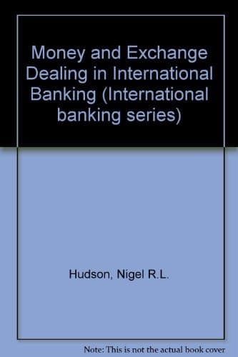 Money and exchange dealing in international banking (International banking series)