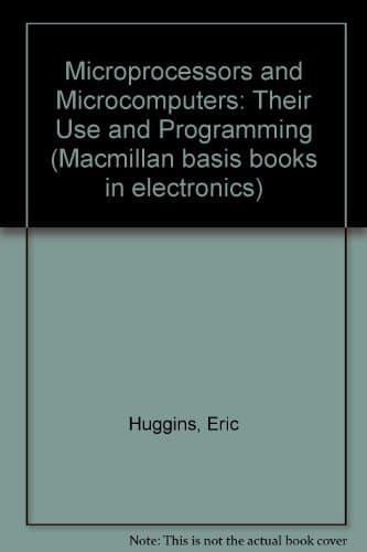 Microprocessors and Microcomputers Their Use and Programming