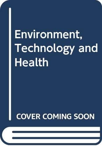 Environment, Technology, and Health Human Ecology in Historical Perspective