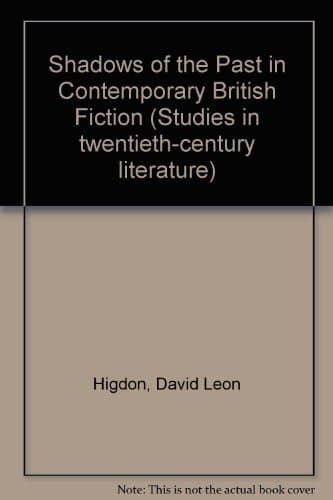 Shadows of the Past in Contemporary British Fiction (Studies in Twentieth-century Literature)