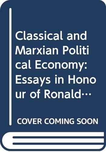 Classical and Marxian Political Economy: Essays in Honour of Ronald Meer