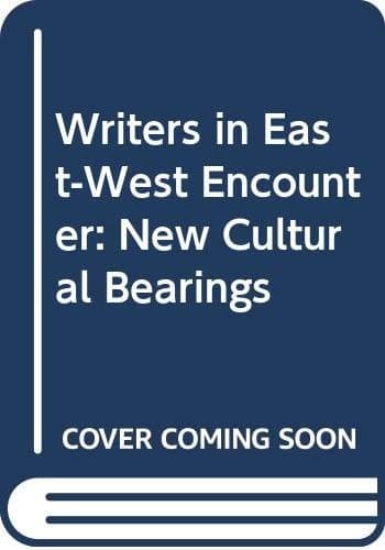 Writers in East-West Encounter: New Cultural Bearings