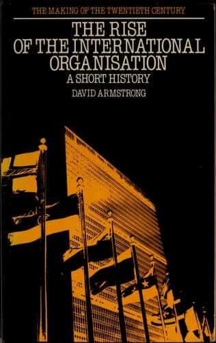 The Rise of the International Organisation: A Short History