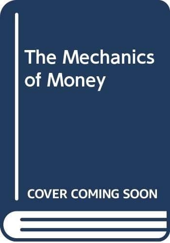 The mechanics of money