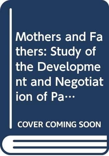 Mothers and Fathers: Study of the Development and Negotiation of Parental Behaviour (Edinburgh Studies in Culture & Society)