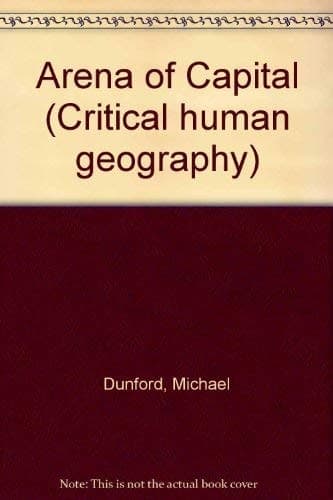 The arena of capital (Critical human geography)