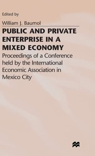 Public and Private Enterprise in a Mixed Economy Proceedings of a Conference held by the International Economic Association in Mexico City