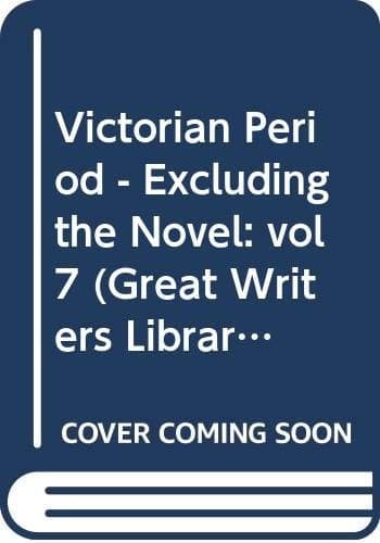 Great Writers Student Library The victorian period excluding the novel. vol 7