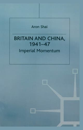 Britain And China, 1941-47 Imperial Momentum