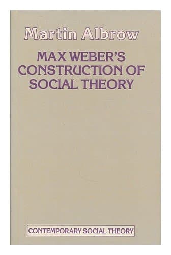 Max Weber's Construction of Social Theory