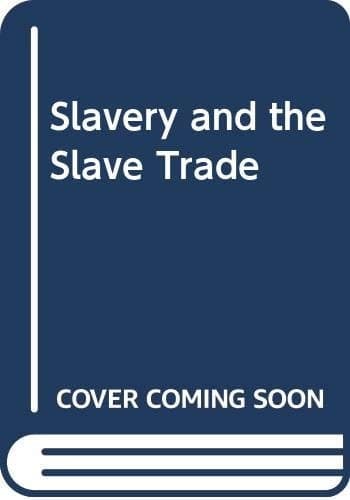 Slavery and the Slave Trade - A Short Illustrated History