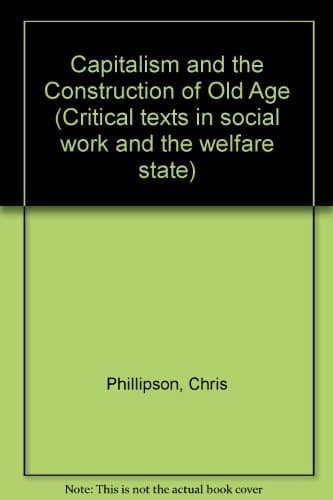 Capitalism and the construction of old age (Critical texts in social work and the welfare state)