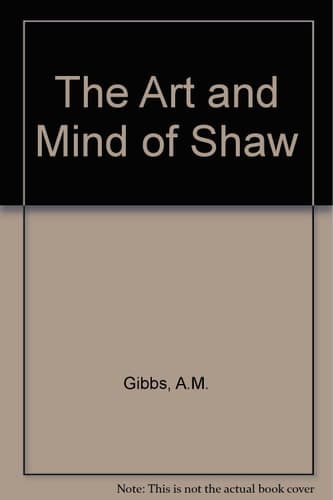 The Art and Mind of Shaw Essays in Criticism