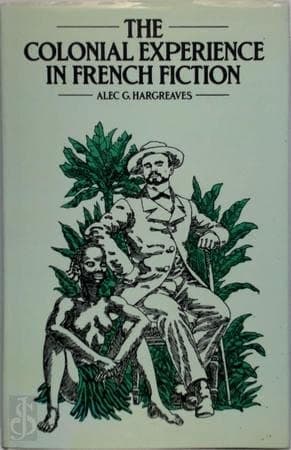 The Colonial Experience in French Fiction A Study of Pierre Loti, Ernest Psichari and Pierre Mille