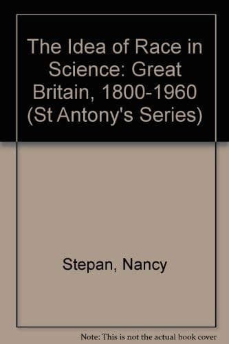 The Idea of Race in Science: Great Britain, 1800-1960 (St Antony's/Macmillan Series)