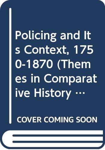 Policing and Its Context 1750-1870 (Themes in Comparative History)