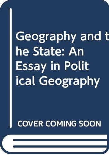 Geography and the State: An Essay in Political Geography