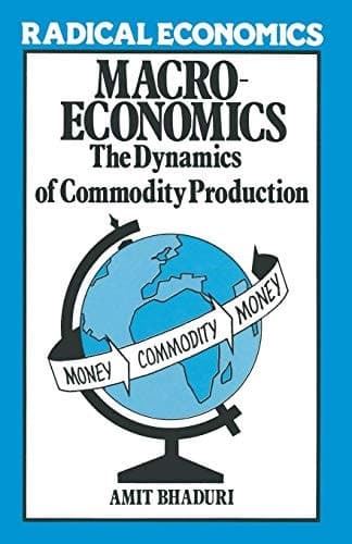Macroeconomics: The dynamics of commodity production (Radical economics)