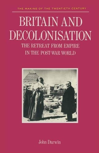 Britain and Decolonisation The Retreat from Empire in the Post-War World