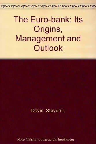 The Euro-bank: Its Origins, Management and Outlook