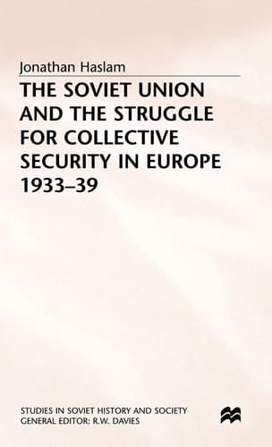 The Soviet Union and the Struggle for Collective Security in Europe1933-39 (Studies in Soviet History and Society)