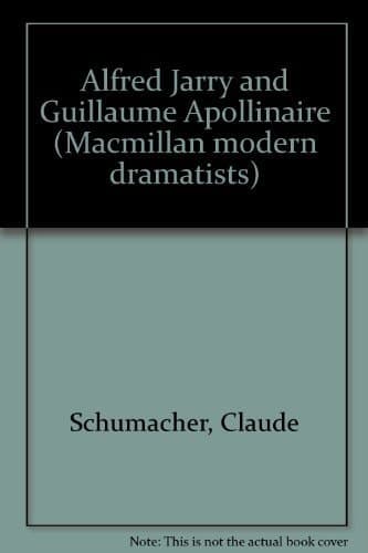Alfred Jarry and Guillaume Apollinaire (Macmillan modern dramatists)