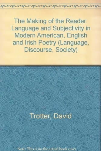 The Making of the Reader Language and Subjectivity in Modern American, English and Irish Poetry