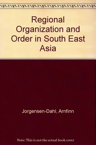 Regional Organization and Order in South-East Asia