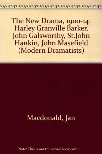 The New Drama, 1900-14: Harley Granville Barker, John Galsworthy, St.John Hankin, John Masefield (Modern Dramatists)