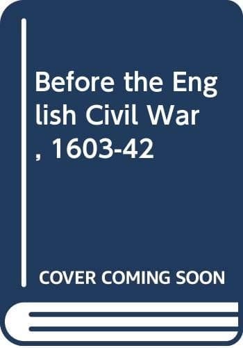 Before the English Civil War: Essays on early Stuart politics and government