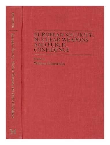 European Security, Nuclear Weapons and Public Confidence / Edited by William Gutteridge Assisted by Marian Dobrosielski and Jorma Miettinen