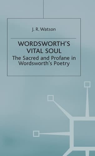 Wordsworth’s Vital Soul: The Sacred and Profane in Wordsworth’s Poetry