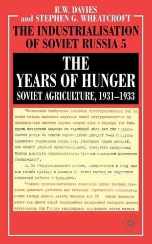 The Years of Hunger: Soviet Agriculture, 1931–1933 (Industrialisation of Soviet Russia)